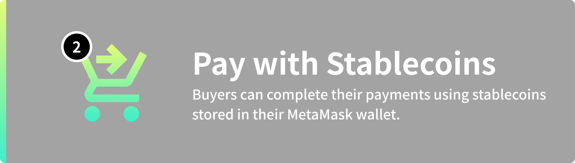 Pay with Stablecoins
Buyers can complete their payments using stablecoins stored in their MetaMask wallet.