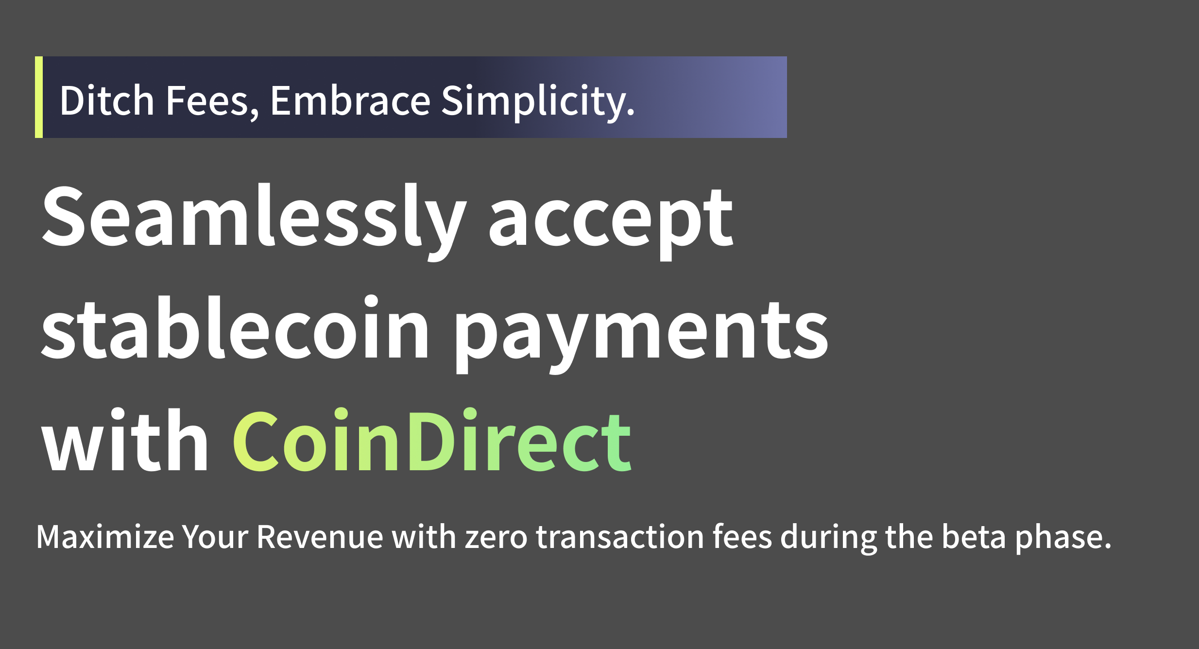 Ditch Fees, Embrace Simplicity.
Seamlessly accept stablecoin payments with CoinDirect
Maximize Your Revenue with zero transaction fees during the beta phase.